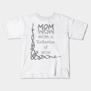 Proud Mother Quote Mom Is The Reflection Of WOW, Gifts for Mom Kids T-Shirt